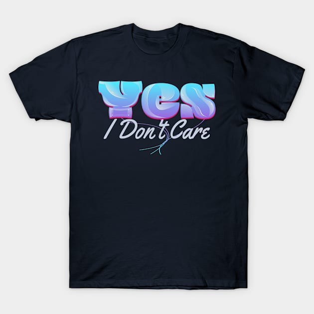 Yes i Don't Care T-Shirt by vectorhelowpal